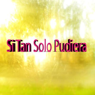 Si Tan Solo Pudiera's cover