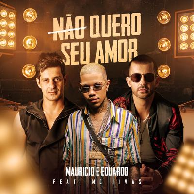 Não Quero Seu Amor By Maurício & Eduardo, Mc Jivas's cover