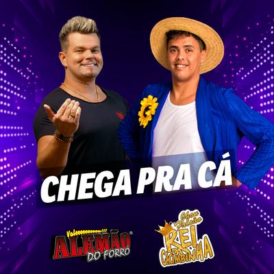 Chega pra Cá By Alemão Do Forró, Rei da Cacimbinha's cover