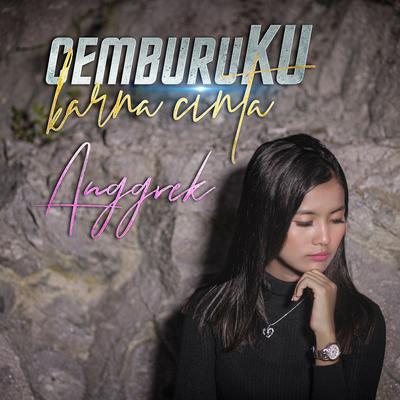 Cemburuku Karna Cinta By Anggrek's cover