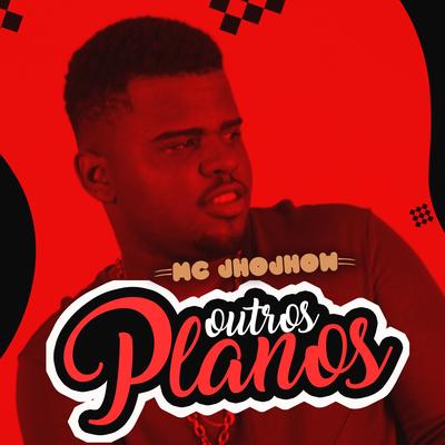 Outros Planos By Mc Jhojhow's cover