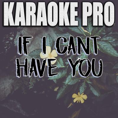 If I Can't Have You (Originally Performed by Shawn Mendes) (Karaoke Version) By Karaoke Pro's cover