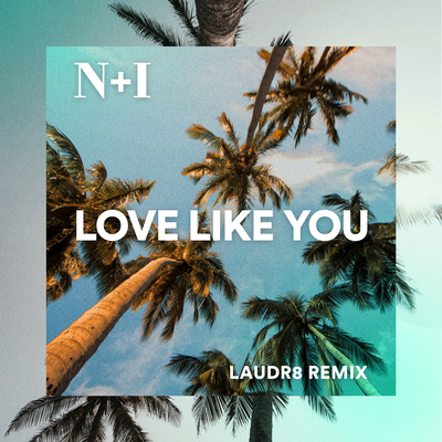 Love Like You (Laudr8 Remix) By N + I, Laudr8's cover