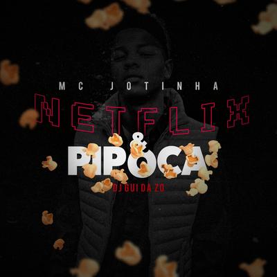 Netflix e Pipoca By MC Jotinha, DJ Guih Da ZO's cover