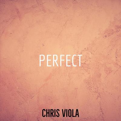 Perfect By Chris Viola's cover