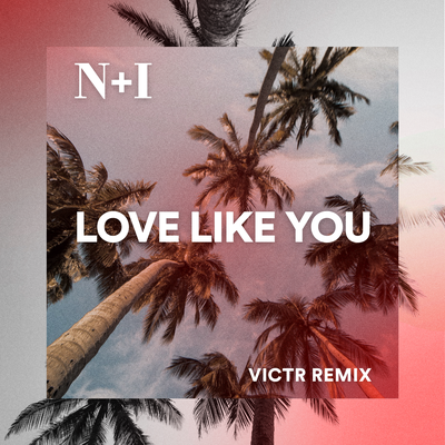 Love Like You (Victr Remix) By N + I, VicTr's cover