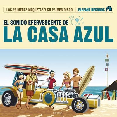 El Sonido Efervescente De La Casa Azul (Las Primeras Maquetas Y Su Primer Disco)'s cover