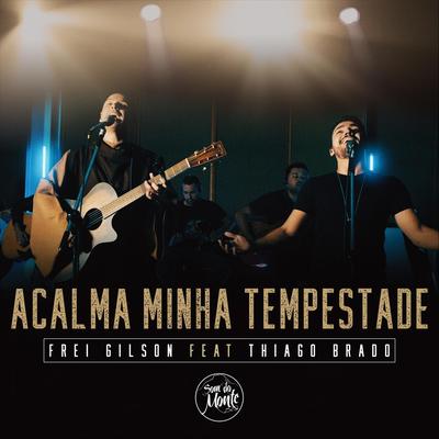 Acalma Minha Tempestade (Ao Vivo) [feat. Thiago Brado] By Frei Gilson, Thiago Brado's cover