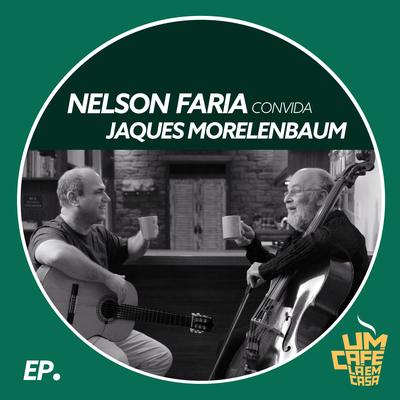 Nelson Faria Convida Jaques Morelenbaum. Um Café Lá Em Casa's cover