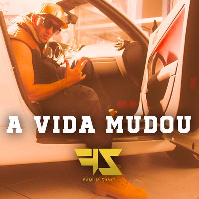 A Vida Mudou By Familia Shake's cover