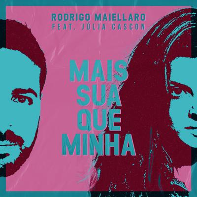 Mais Sua Que Minha (Acústico) (Cover) By RODRIGO MAIELLARO, Júlia Cascon's cover