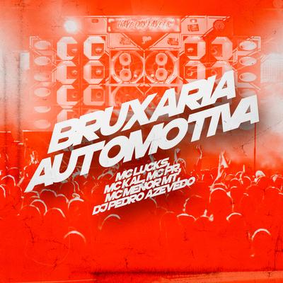 Bruxaria Automotiva By MC Menor MT, MC PR, Dj Pedro Azevedo, MC Lucks, MC Kal's cover
