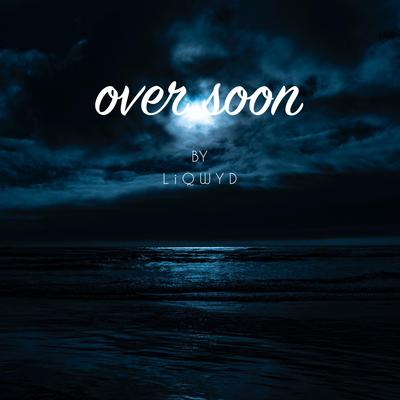 Over Soon By LiQWYD's cover