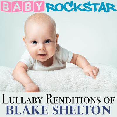 Lullaby Renditions of Blake Shelton's cover