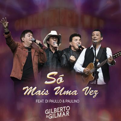 Só Mais uma Vez (Ao Vivo) By Di Paullo & Paulino, Gilberto e Gilmar's cover