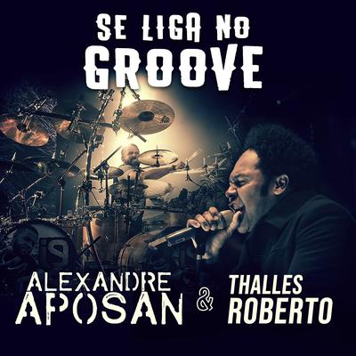 Se Liga no Groove (Ao Vivo) By Alexandre Aposan, Thalles Roberto's cover