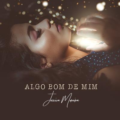 Algo Bom de Mim By Jessica Moreira's cover