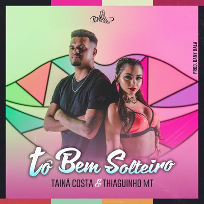 Tô Bem Solteiro By Tainá Costa, Thiaguinho MT, Dany Bala's cover