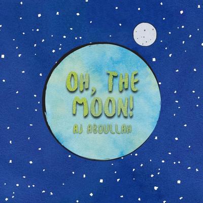 Oh, the Moon! By AJ Abdullah's cover