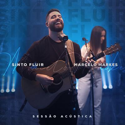 Sinto Fluir: Sessão Acústica By Marcelo Markes's cover