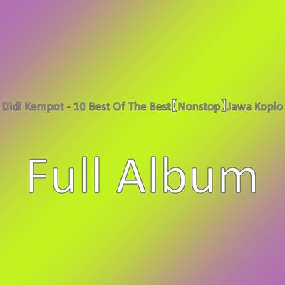 Didi Kempot - 10 Best Of The Best【Nonstop】Jawa Koplo's cover