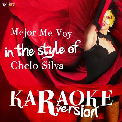 Mejor Me Voy (In the Style of Chelo Silva) [Karaoke Version]'s cover