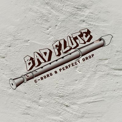 Bad Flute By C-borg BR, Perfect Drop's cover