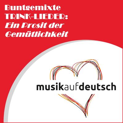 Buntgemixte Trink-Lieder: Ein Prosit auf die Gemütlichkeit's cover