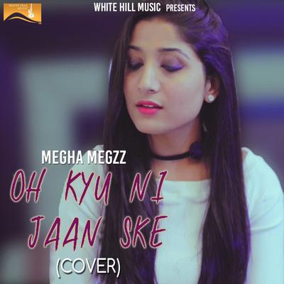 Oh Kyu Ni Jaan Ske - Cover Song By Megha Megzz's cover
