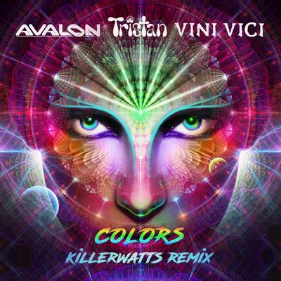 Colors (UK Psychedelic Remix) By Avalon, Tristan, Vini Vici, Killerwatts's cover