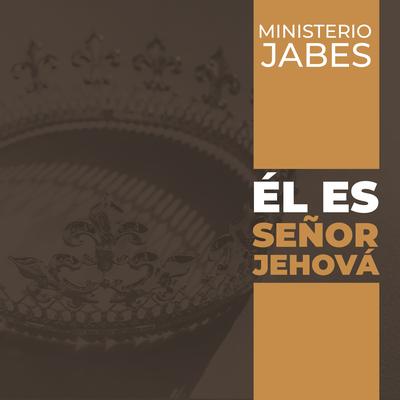 Él Es Señor Jehová By Ministerio Jabes's cover