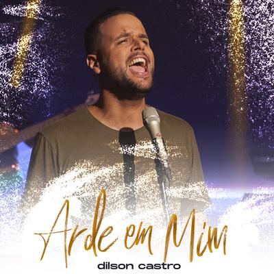 Arde em Mim By Dilson Castro's cover