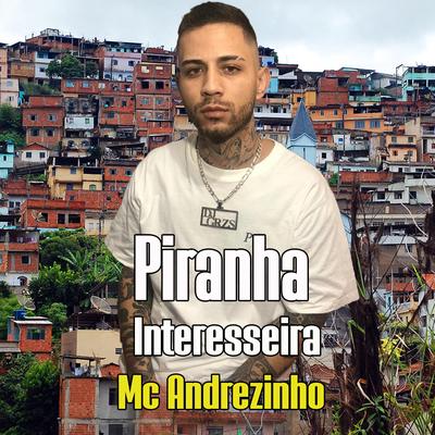 Piranha Interesseira By Mc Andrezinho, DJ GRZS's cover