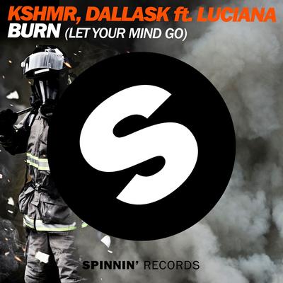 Burn (Let Your Mind Go) [feat. Luciana] [Extended Mix] By KSHMR, DallasK, Luciana's cover