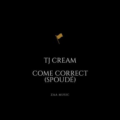 Come Correct (Spoudé) By TJ Cream's cover