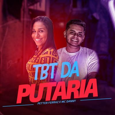 Tbt da Putaria By Petter Ferraz, Mc Danny's cover