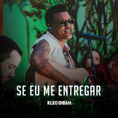 Se Eu Me Entregar (Ao Vivo) By Kleo Dibah's cover