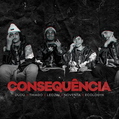 Consequência By Thiago Kelbert, Leozin, Dudu, Noventa, Ecologyk's cover