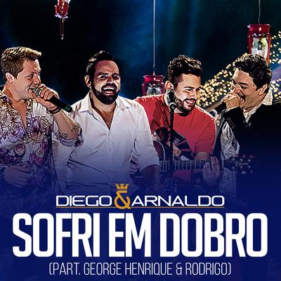 Sofri em Dobro (Ao Vivo) By George Henrique & Rodrigo, Diego & Arnaldo's cover