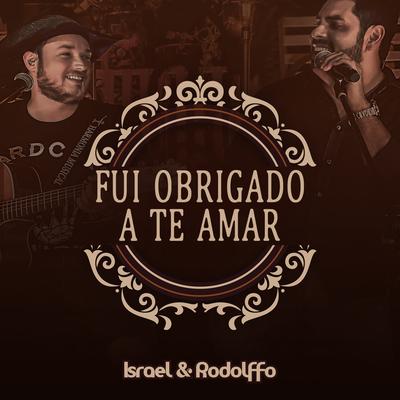 Fui Obrigado a Te Amar (Ao Vivo) By Israel & Rodolffo's cover