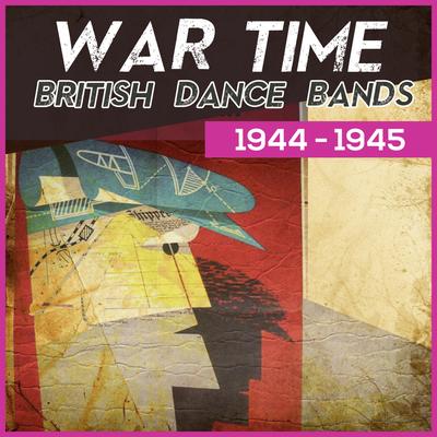 Wartime British Dance Bands 1944 - 1945's cover