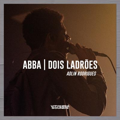 Abba / Dois Ladrões (Ao Vivo) By VITOHRIA SOUNDS, Adlin Rodrigues's cover