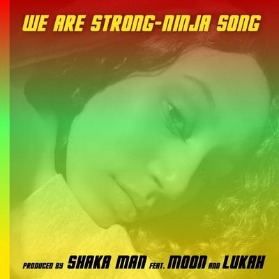 We Are Strong (Ninja Song) [Alternate Latin Version] [feat. Moon & Lukah]'s cover