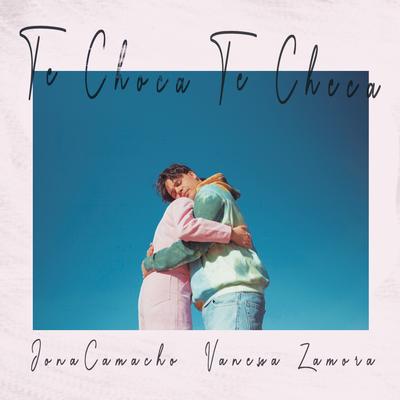 Te Choca Te Checa By Jona Camacho, Vanessa Zamora's cover