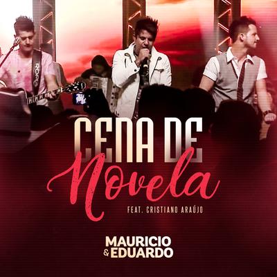 Cena de Novela (Ao Vivo) By Maurício & Eduardo, Cristiano Araújo's cover