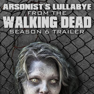 Arsonist's Lullabye (From "The Walking Dead" Season 6 Trailer)'s cover