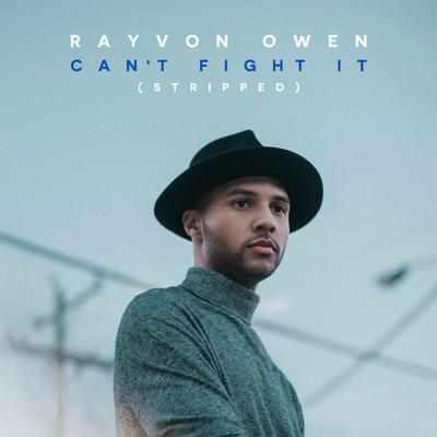 Can't Fight It (Stripped) By Rayvon Owen's cover