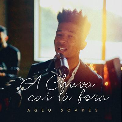 A Chuva Cai Lá Fora By Ageu Soares's cover