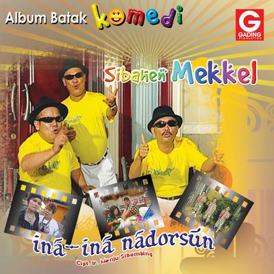 Batak Komedi - Sibahen Mekkel, Vol. 1 (Ina Ina Nadorsun)'s cover