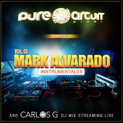 Mark Alvarado Intrumentales and Carlos G Continuous DJ Mix Streaming Live - Pure Circuit Miami - Vol. 3's cover